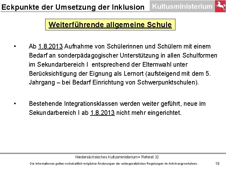 Eckpunkte der Umsetzung der Inklusion Weiterführende allgemeine Schule • Ab 1. 8. 2013 Aufnahme