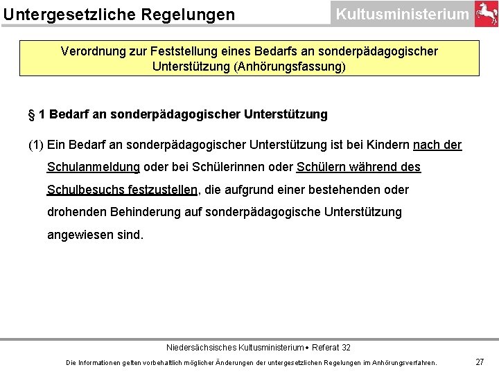 Untergesetzliche Regelungen Verordnung zur Feststellung eines Bedarfs an sonderpädagogischer Unterstützung (Anhörungsfassung) § 1 Bedarf