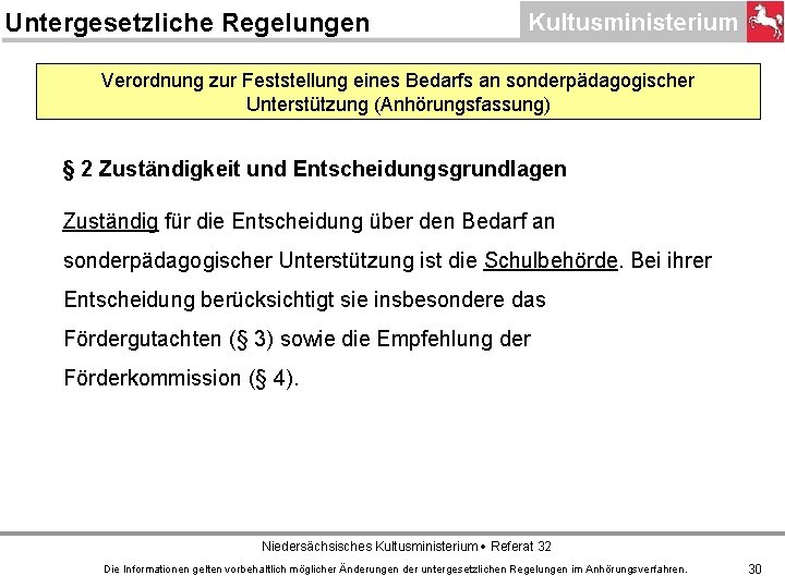 Untergesetzliche Regelungen Verordnung zur Feststellung eines Bedarfs an sonderpädagogischer Unterstützung (Anhörungsfassung) § 2 Zuständigkeit