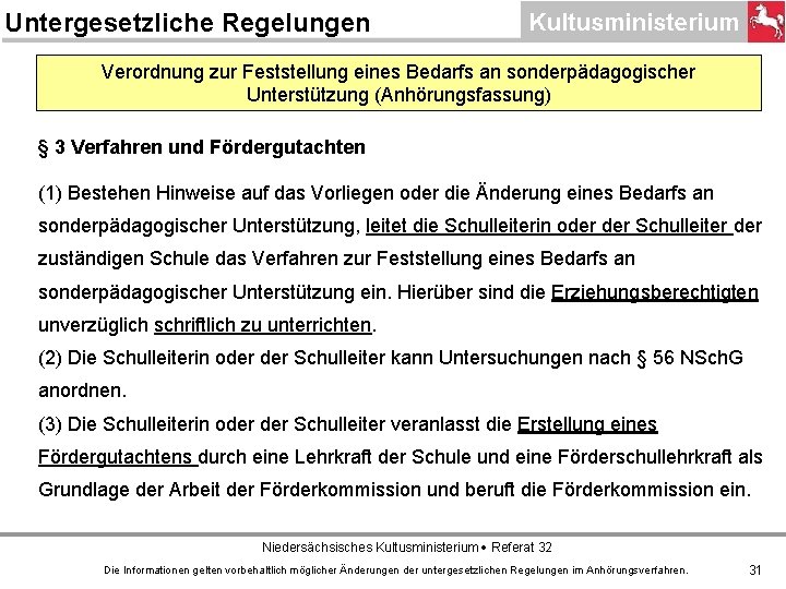 Untergesetzliche Regelungen Verordnung zur Feststellung eines Bedarfs an sonderpädagogischer Unterstützung (Anhörungsfassung) § 3 Verfahren