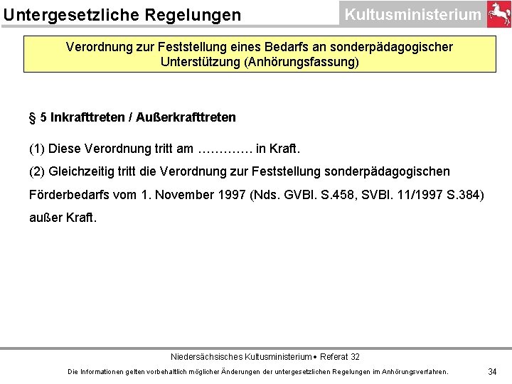 Untergesetzliche Regelungen Verordnung zur Feststellung eines Bedarfs an sonderpädagogischer Unterstützung (Anhörungsfassung) § 5 Inkrafttreten