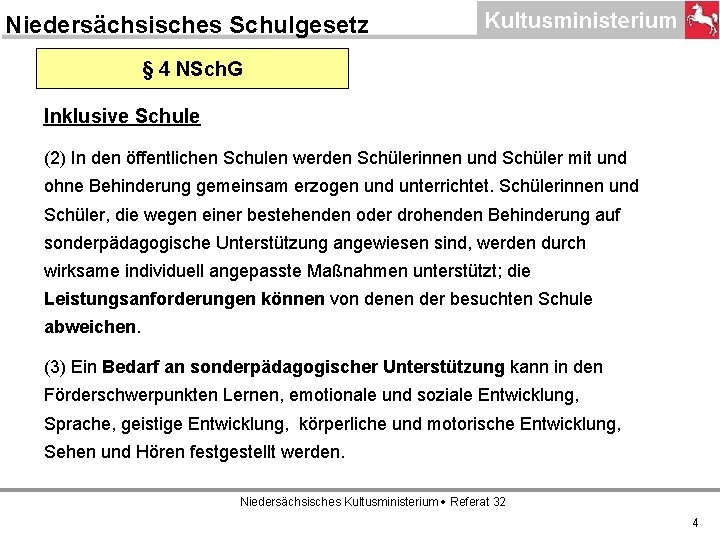 Niedersächsisches Schulgesetz § 4 NSch. G Inklusive Schule (2) In den öffentlichen Schulen werden