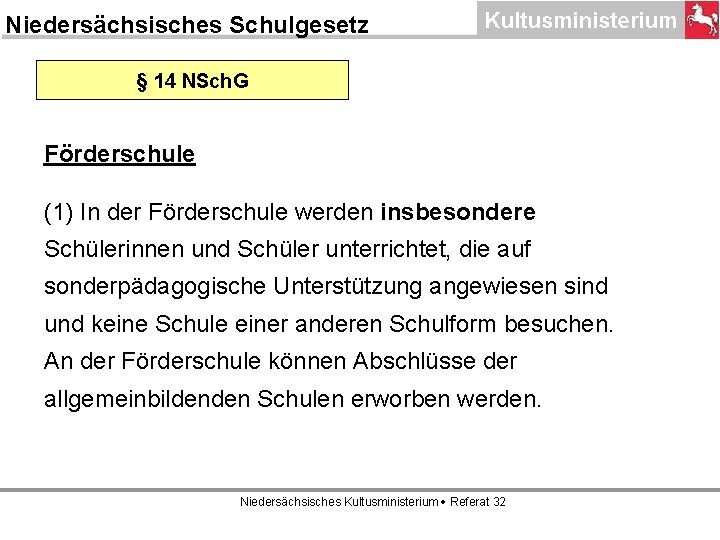 Niedersächsisches Schulgesetz § 14 NSch. G Förderschule (1) In der Förderschule werden insbesondere Schülerinnen