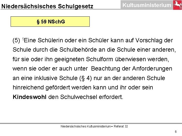 Niedersächsisches Schulgesetz § 59 NSch. G (5) 1 Eine Schülerin oder ein Schüler kann