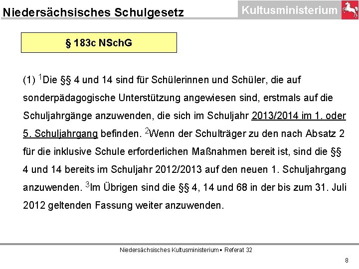 Niedersächsisches Schulgesetz § 183 c NSch. G (1) 1 Die §§ 4 und 14