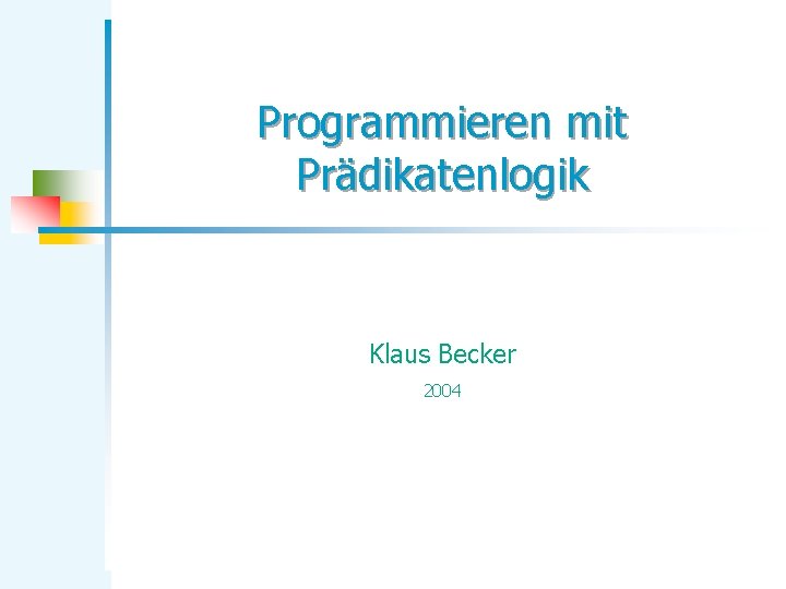 Programmieren mit Prädikatenlogik Klaus Becker 2004 