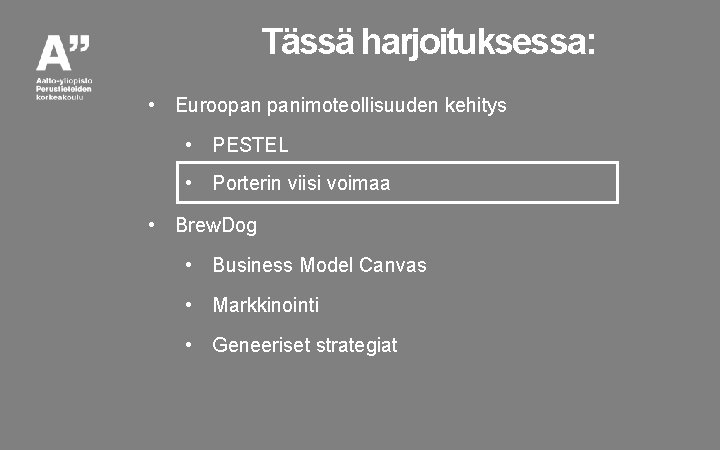 Tässä harjoituksessa: • Euroopan panimoteollisuuden kehitys • PESTEL • Porterin viisi voimaa • Brew.