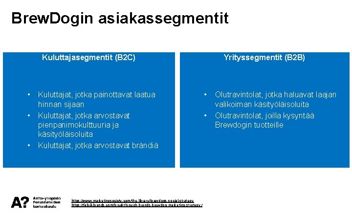 Brew. Dogin asiakassegmentit Kuluttajasegmentit (B 2 C) • • • Kuluttajat, jotka painottavat laatua