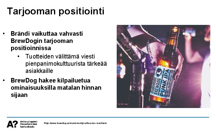 Tarjooman positiointi • Brändi vaikuttaa vahvasti Brew. Dogin tarjooman positioinnissa • Tuotteiden välittämä viesti