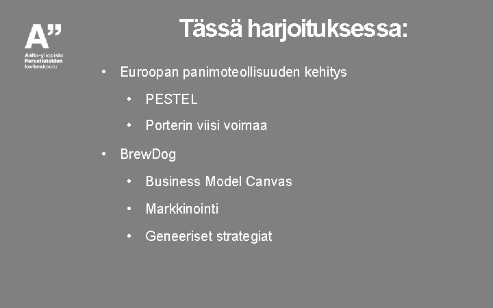 Tässä harjoituksessa: • Euroopan panimoteollisuuden kehitys • PESTEL • Porterin viisi voimaa • Brew.