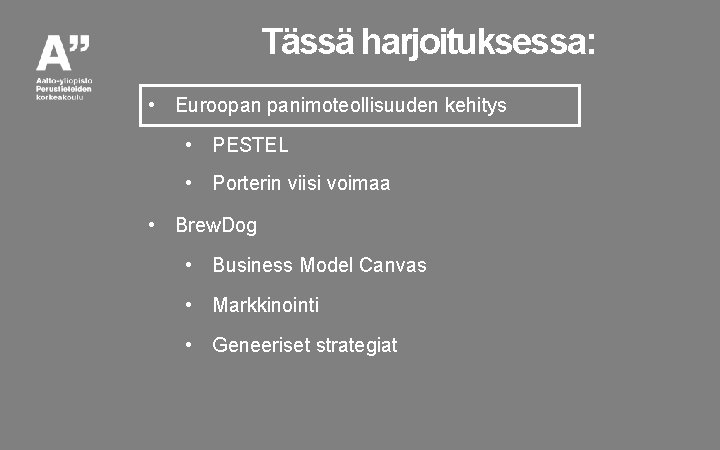 Tässä harjoituksessa: • Euroopan panimoteollisuuden kehitys • PESTEL • Porterin viisi voimaa • Brew.