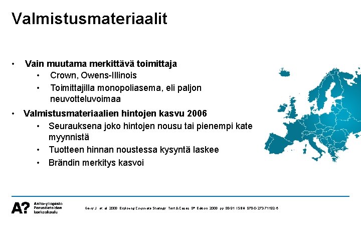 Valmistusmateriaalit • Vain muutama merkittävä toimittaja • Crown, Owens-Illinois • Toimittajilla monopoliasema, eli paljon