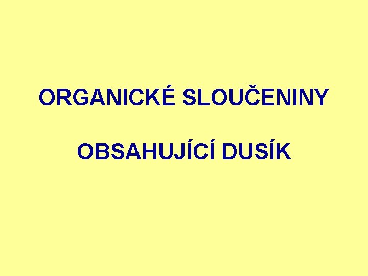 ORGANICKÉ SLOUČENINY OBSAHUJÍCÍ DUSÍK 