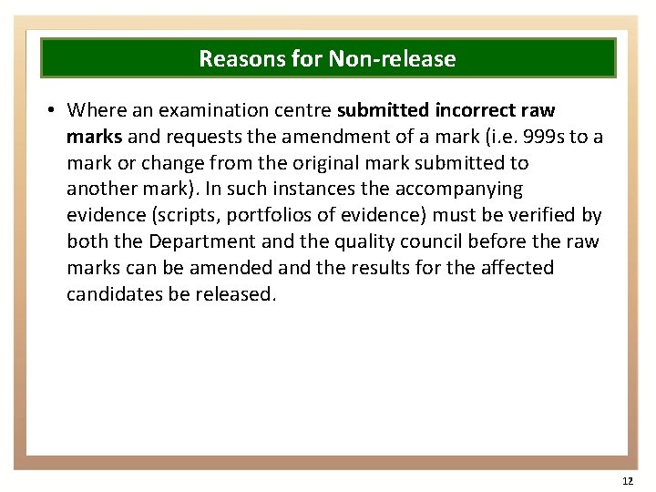 Reasons for Non-release • Where an examination centre submitted incorrect raw marks and requests