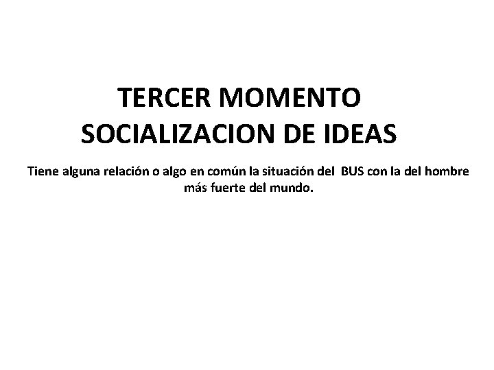 TERCER MOMENTO SOCIALIZACION DE IDEAS Tiene alguna relación o algo en común la situación