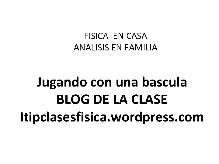 FISICA EN CASA ANALISIS EN FAMILIA Jugando con una bascula BLOG DE LA CLASE