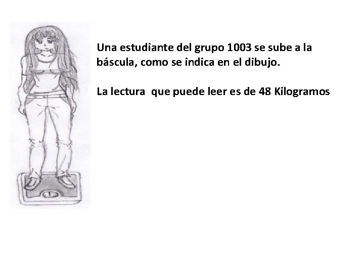 Una estudiante del grupo 1003 se sube a la báscula, como se indica en
