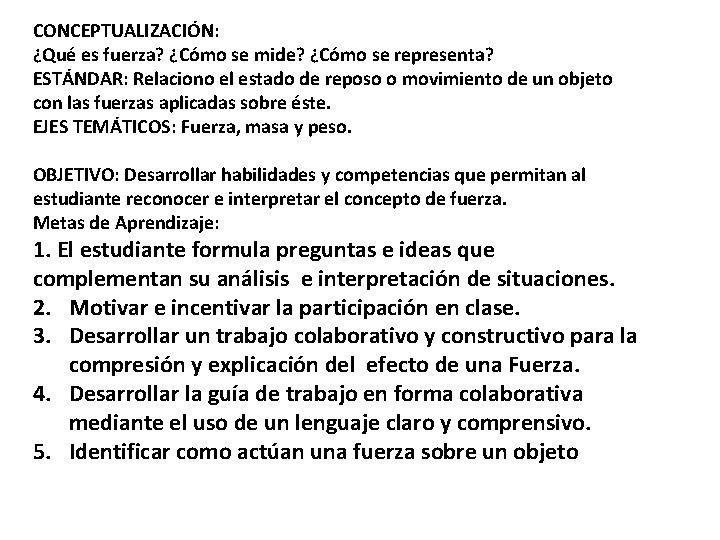 CONCEPTUALIZACIÓN: ¿Qué es fuerza? ¿Cómo se mide? ¿Cómo se representa? ESTÁNDAR: Relaciono el estado