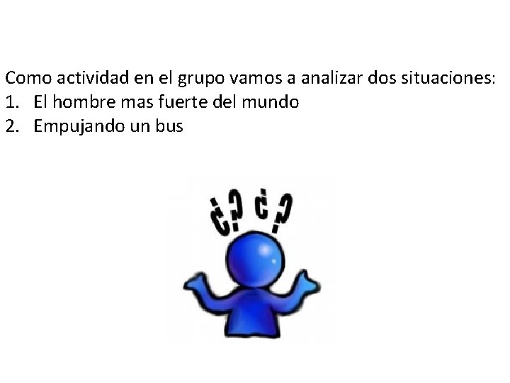 Como actividad en el grupo vamos a analizar dos situaciones: 1. El hombre mas