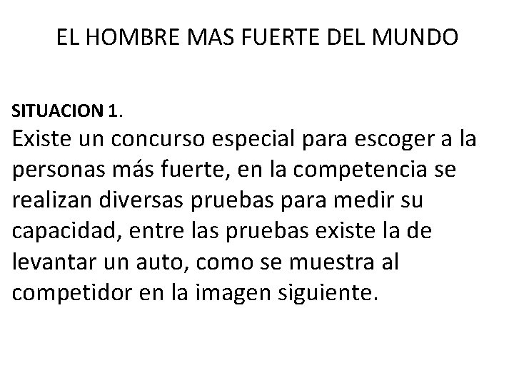 EL HOMBRE MAS FUERTE DEL MUNDO SITUACION 1. Existe un concurso especial para escoger