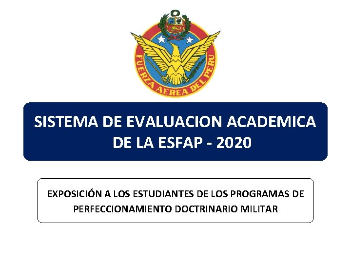 SISTEMA DE EVALUACION ACADEMICA DE LA ESFAP - 2020 EXPOSICIÓN A LOS ESTUDIANTES DE