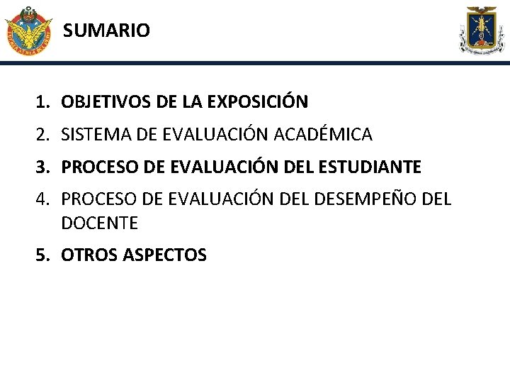 SUMARIO 1. OBJETIVOS DE LA EXPOSICIÓN 2. SISTEMA DE EVALUACIÓN ACADÉMICA 3. PROCESO DE