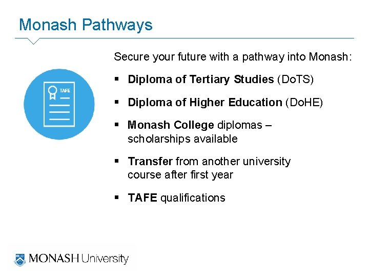 Monash Pathways Secure your future with a pathway into Monash: § Diploma of Tertiary