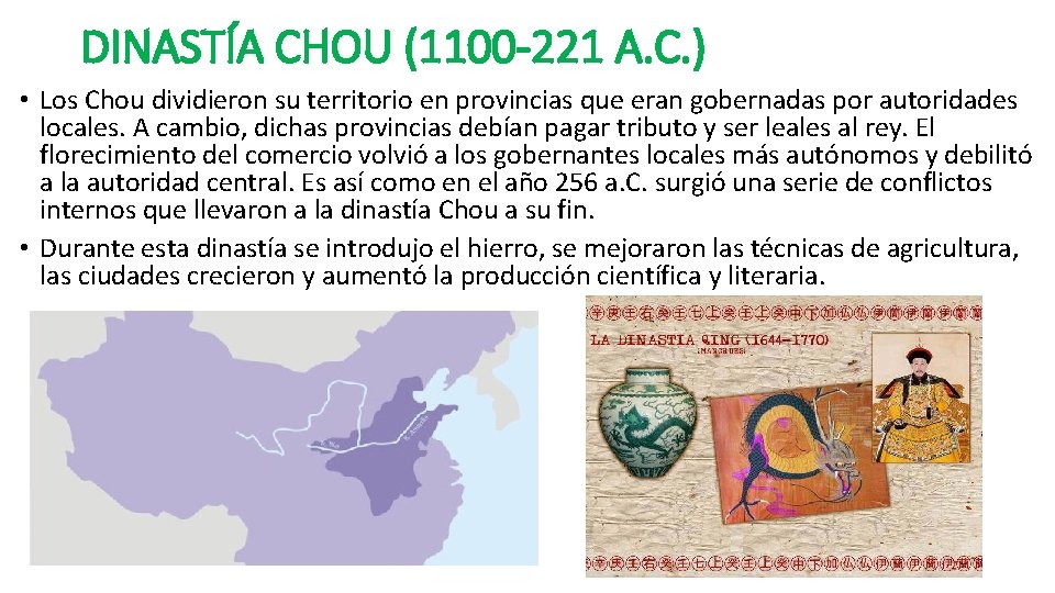 DINASTÍA CHOU (1100 -221 A. C. ) • Los Chou dividieron su territorio en