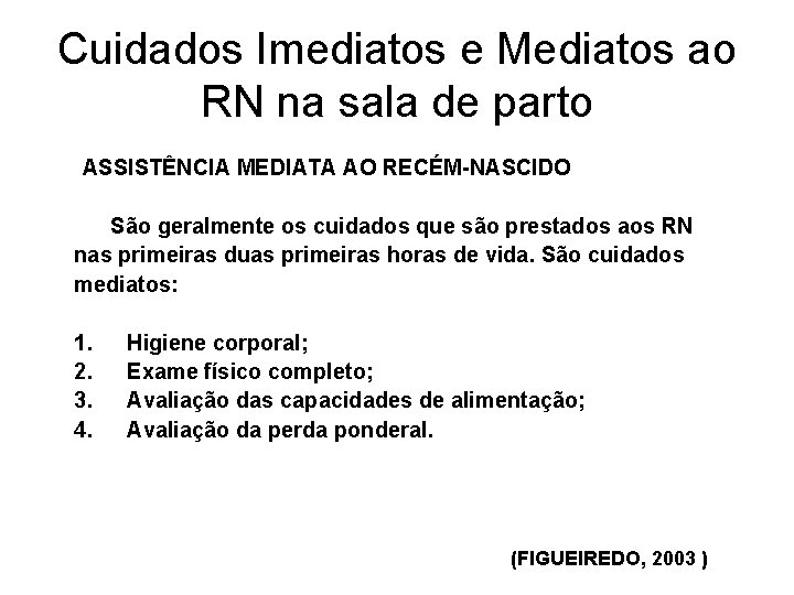 Cuidados Imediatos e Mediatos ao RN na sala de parto ASSISTÊNCIA MEDIATA AO RECÉM-NASCIDO