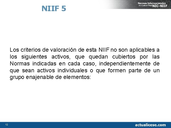 NIIF 5 Los criterios de valoración de esta NIIF no son aplicables a los