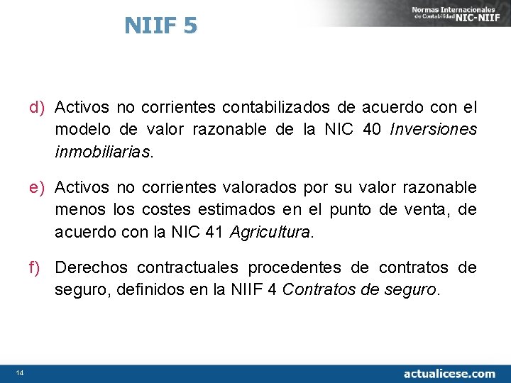 NIIF 5 d) Activos no corrientes contabilizados de acuerdo con el modelo de valor