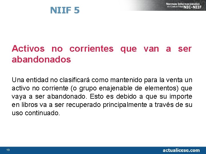 NIIF 5 Activos no corrientes que van a ser abandonados Una entidad no clasificará