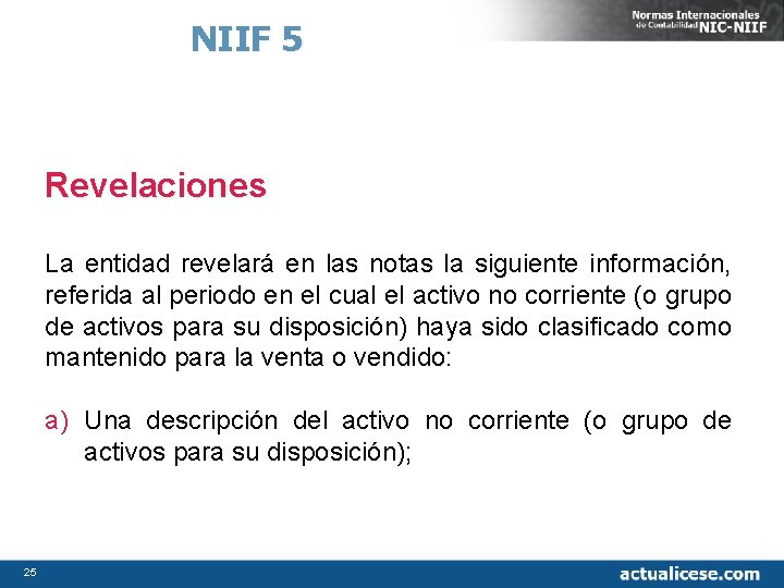 NIIF 5 Revelaciones La entidad revelará en las notas la siguiente información, referida al