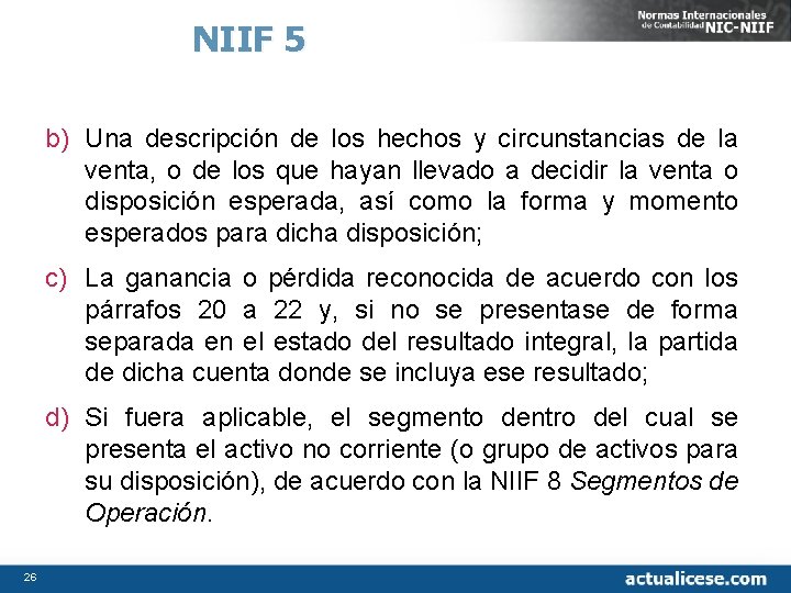 NIIF 5 b) Una descripción de los hechos y circunstancias de la venta, o