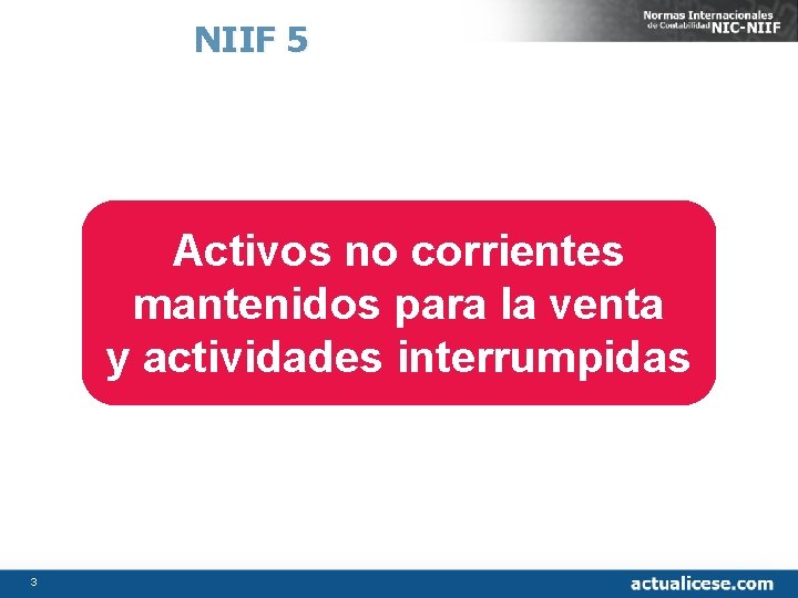 NIIF 5 Activos no corrientes mantenidos para la venta y actividades interrumpidas 3 