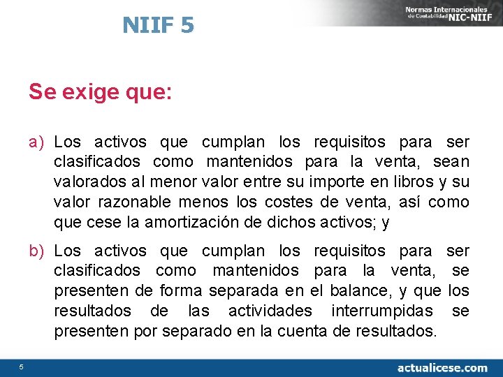 NIIF 5 Se exige que: a) Los activos que cumplan los requisitos para ser
