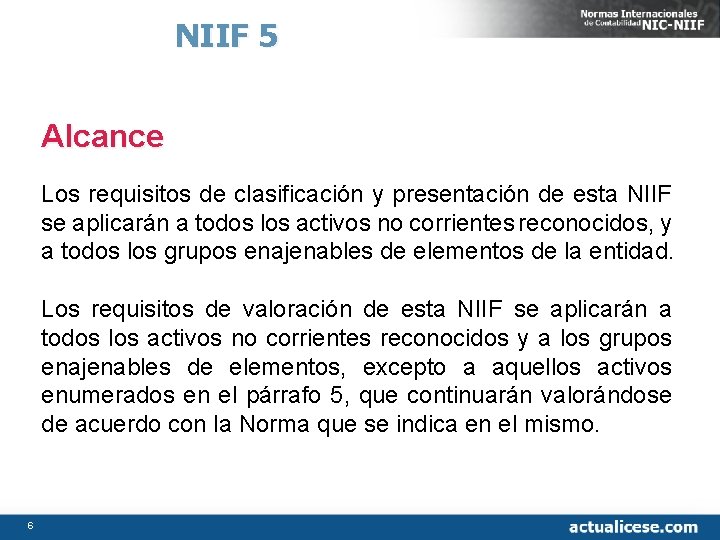 NIIF 5 Alcance Los requisitos de clasificación y presentación de esta NIIF se aplicarán