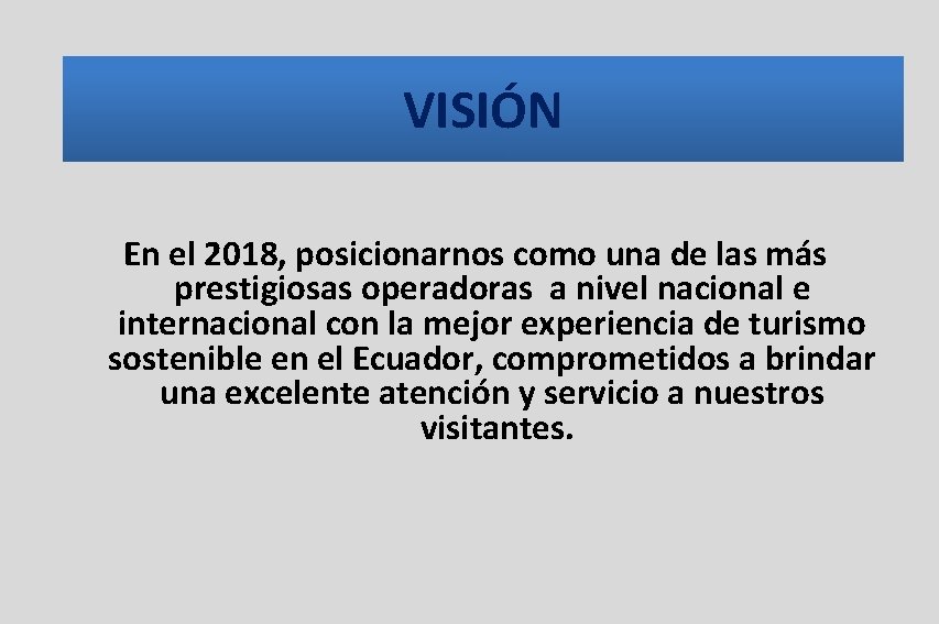 VISIÓN En el 2018, posicionarnos como una de las más prestigiosas operadoras a VISIÓN En el 2018, posicionarnos como una de las más prestigiosas operadoras a