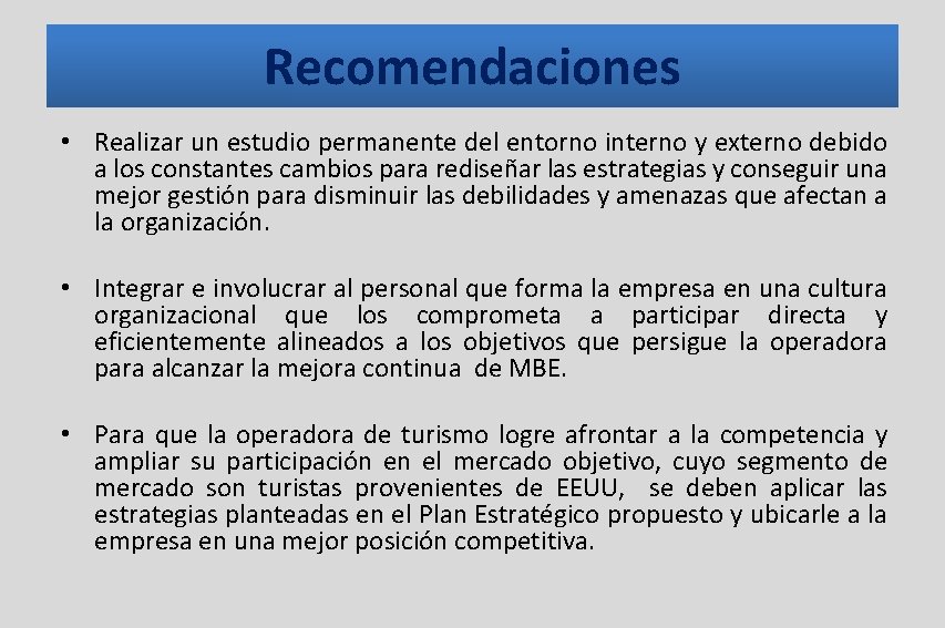 Recomendaciones • Realizar un estudio permanente del entorno interno y externo debido a los Recomendaciones • Realizar un estudio permanente del entorno interno y externo debido a los