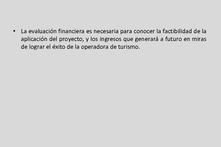 • La evaluación financiera es necesaria para conocer la factibilidad de la aplicación • La evaluación financiera es necesaria para conocer la factibilidad de la aplicación