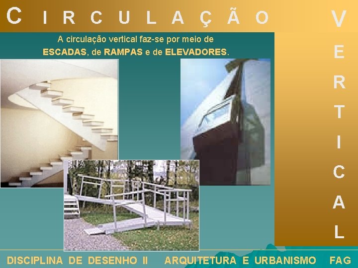 C I R C U L A Ç Ã O A circulação vertical faz-se