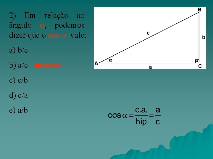 2) Em relação ao ângulo , podemos dizer que o cos vale: a) b/c