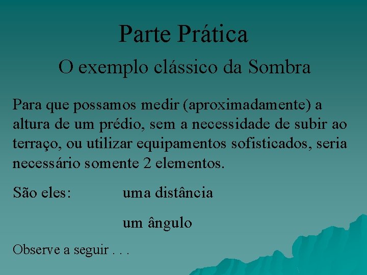 Parte Prática O exemplo clássico da Sombra Para que possamos medir (aproximadamente) a altura