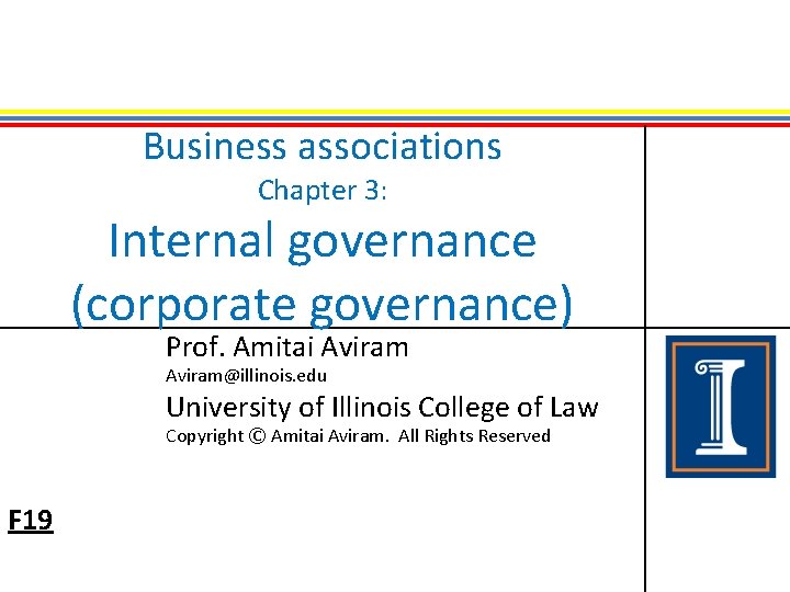 Business associations Chapter 3: Internal governance (corporate governance) Prof. Amitai Aviram@illinois. edu University of