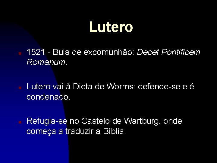 Lutero n n n 1521 - Bula de excomunhão: Decet Pontificem Romanum. Lutero vai