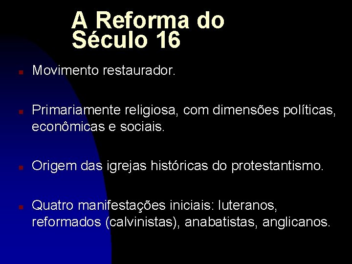 A Reforma do Século 16 n n Movimento restaurador. Primariamente religiosa, com dimensões políticas,