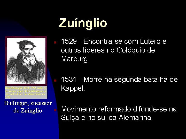 Zuínglio n n Bullinger, sucessor de Zuínglio n 1529 - Encontra-se com Lutero e