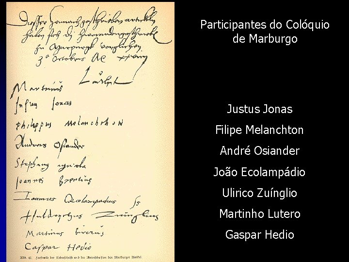 Participantes do Colóquio de Marburgo Justus Jonas Filipe Melanchton André Osiander João Ecolampádio Ulirico