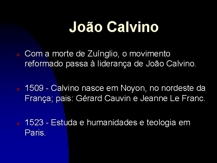 João Calvino n n n Com a morte de Zuínglio, o movimento reformado passa