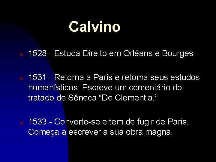 Calvino n n n 1528 - Estuda Direito em Orléans e Bourges. 1531 -